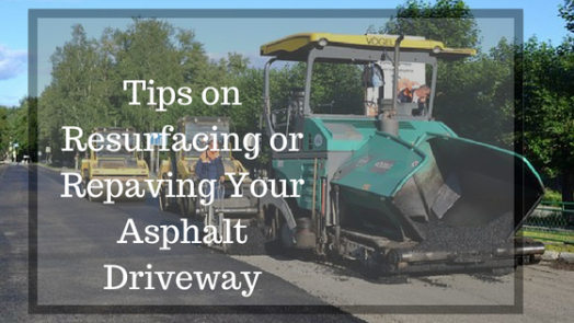 Tips on Resurfacing or Repaving Your Asphalt Driveway
